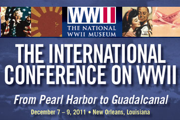International Conference on WWII, December 7-9, 2011, From Pearl Harbor to Guadalcanal, New Orleans, LA